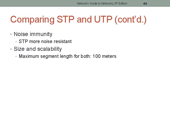 Network+ Guide to Networks, 6 th Edition 44 Comparing STP and UTP (cont’d. )