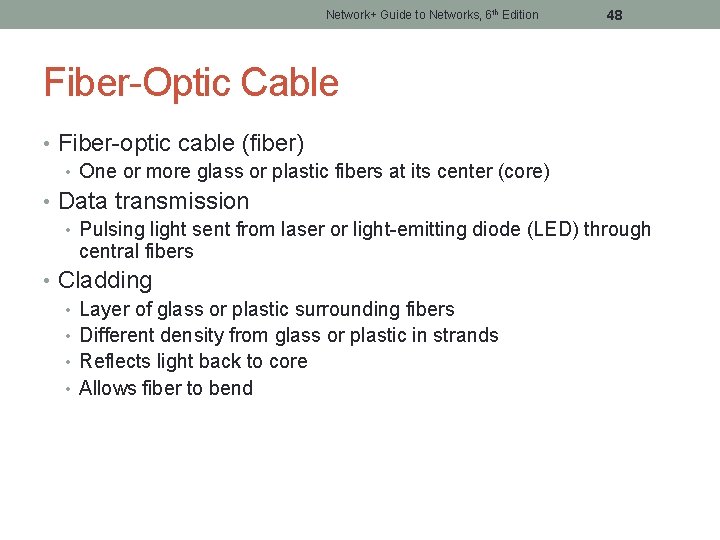 Network+ Guide to Networks, 6 th Edition 48 Fiber-Optic Cable • Fiber-optic cable (fiber)