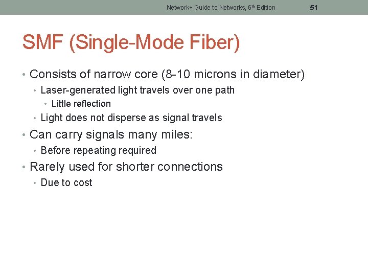 Network+ Guide to Networks, 6 th Edition SMF (Single-Mode Fiber) • Consists of narrow