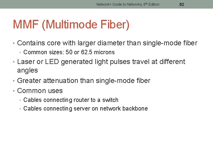 Network+ Guide to Networks, 6 th Edition 52 MMF (Multimode Fiber) • Contains core