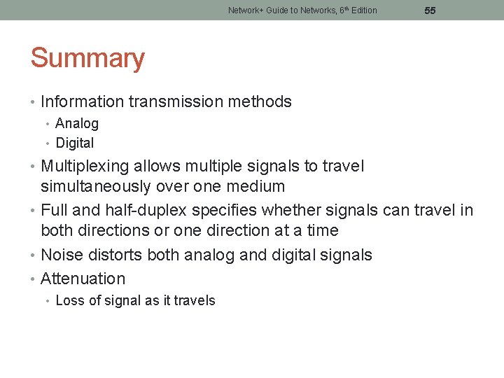 Network+ Guide to Networks, 6 th Edition 55 Summary • Information transmission methods •