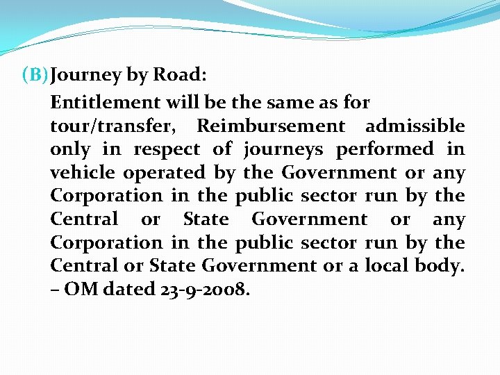 (B) Journey by Road: Entitlement will be the same as for tour/transfer, Reimbursement admissible