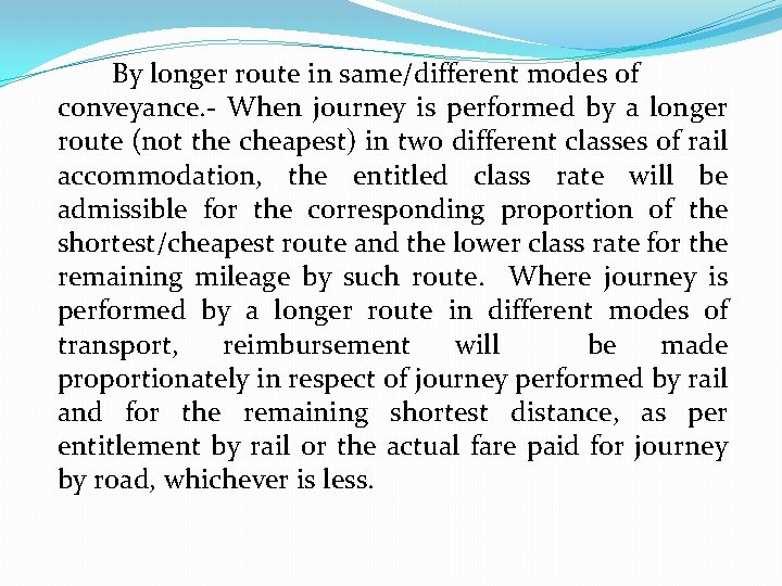 By longer route in same/different modes of conveyance. - When journey is performed by