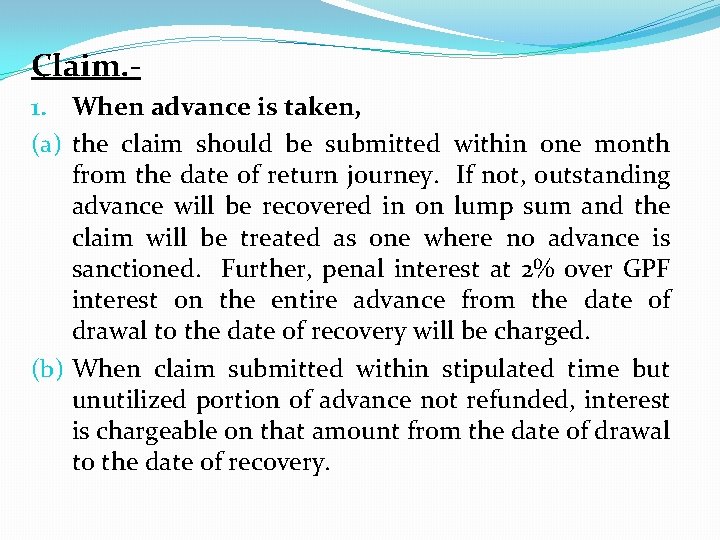 Claim. 1. When advance is taken, (a) the claim should be submitted within one