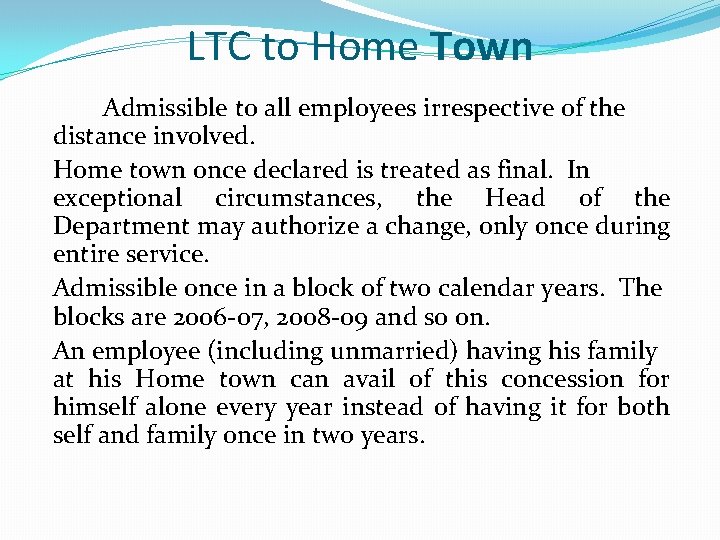 LTC to Home Town Admissible to all employees irrespective of the distance involved. Home