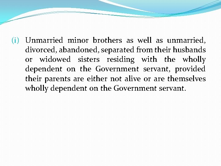 (i) Unmarried minor brothers as well as unmarried, divorced, abandoned, separated from their husbands