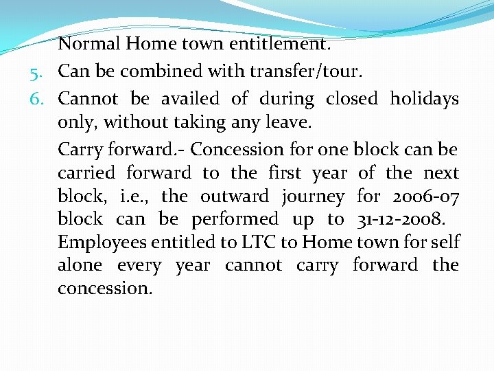 Normal Home town entitlement. 5. Can be combined with transfer/tour. 6. Cannot be availed