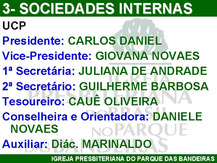 3 - SOCIEDADES INTERNAS UCP Presidente: CARLOS DANIEL Vice-Presidente: GIOVANA NOVAES 1ª Secretária: JULIANA