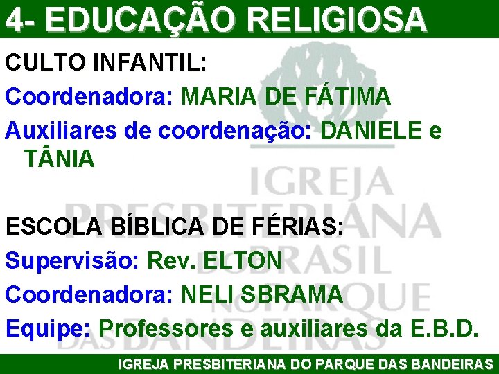 4 - EDUCAÇÃO RELIGIOSA CULTO INFANTIL: Coordenadora: MARIA DE FÁTIMA Auxiliares de coordenação: DANIELE