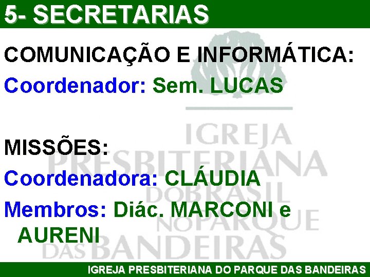 5 - SECRETARIAS COMUNICAÇÃO E INFORMÁTICA: Coordenador: Sem. LUCAS MISSÕES: Coordenadora: CLÁUDIA Membros: Diác.