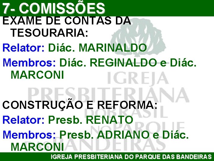 7 - COMISSÕES EXAME DE CONTAS DA TESOURARIA: Relator: Diác. MARINALDO Membros: Diác. REGINALDO