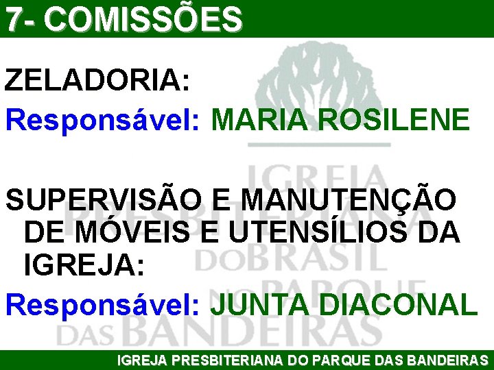 7 - COMISSÕES ZELADORIA: Responsável: MARIA ROSILENE SUPERVISÃO E MANUTENÇÃO DE MÓVEIS E UTENSÍLIOS