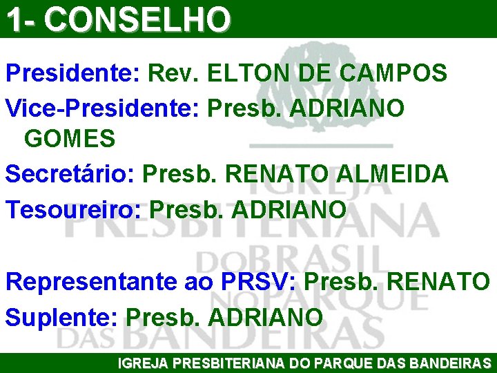 1 - CONSELHO Presidente: Rev. ELTON DE CAMPOS Vice-Presidente: Presb. ADRIANO GOMES Secretário: Presb.