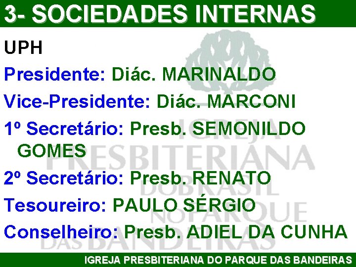 3 - SOCIEDADES INTERNAS UPH Presidente: Diác. MARINALDO Vice-Presidente: Diác. MARCONI 1º Secretário: Presb.