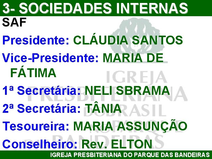 3 - SOCIEDADES INTERNAS SAF Presidente: CLÁUDIA SANTOS Vice-Presidente: MARIA DE FÁTIMA 1ª Secretária: