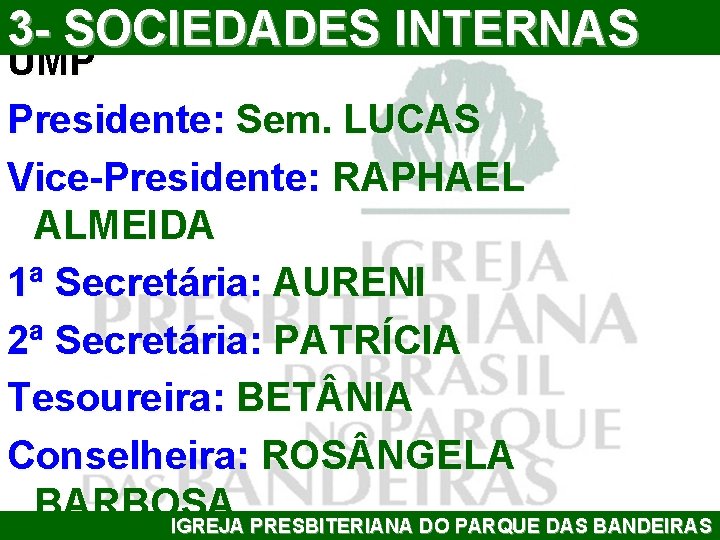 3 - SOCIEDADES INTERNAS UMP Presidente: Sem. LUCAS Vice-Presidente: RAPHAEL ALMEIDA 1ª Secretária: AURENI