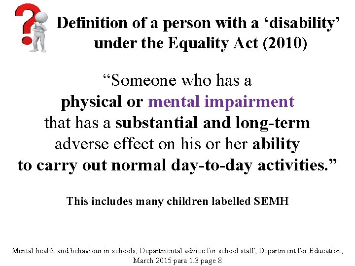 Definition of a person with a ‘disability’ under the Equality Act (2010) “Someone who