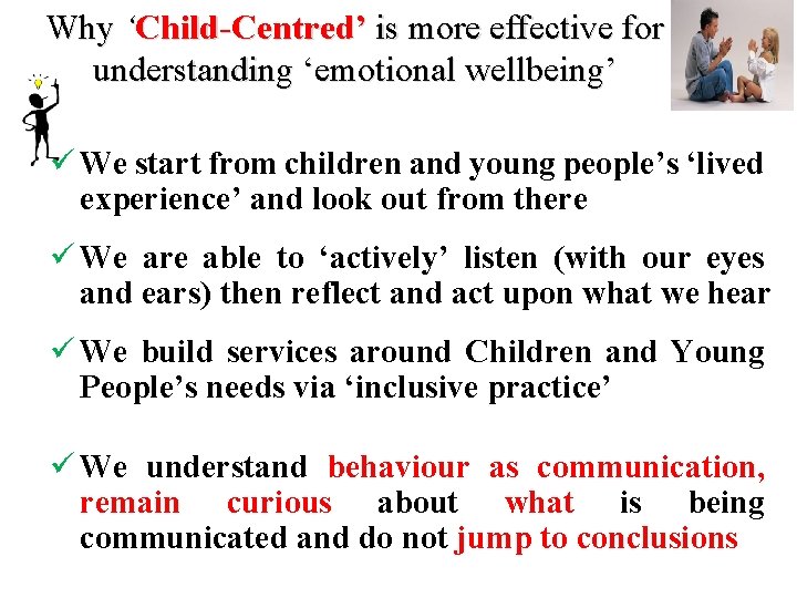 Why ‘Child-Centred’ is more effective for understanding ‘emotional wellbeing’ ü We start from children