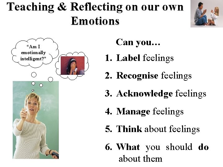 Teaching & Reflecting on our own Emotions “Am I emotionally intelligent? ” Can you…