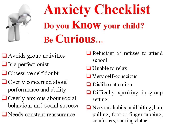 Anxiety Checklist Do you Know your child? Be Curious… q Avoids group activities q