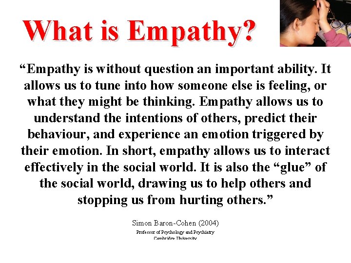 What is Empathy? “Empathy is without question an important ability. It allows us to