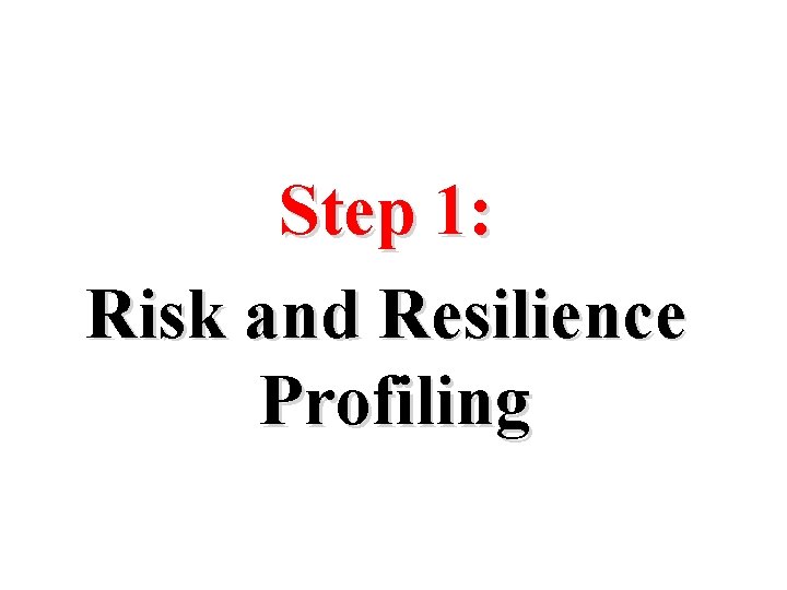 Step 1: Risk and Resilience Profiling 