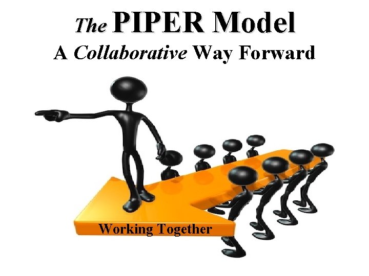 The PIPER Model A Collaborative Way Forward Working Together 