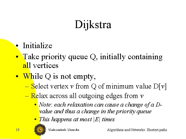 Dijkstra • Initialize • Take priority queue Q, initially containing all vertices • While