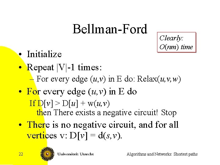 Bellman-Ford • Initialize • Repeat |V|-1 times: Clearly: O(nm) time – For every edge