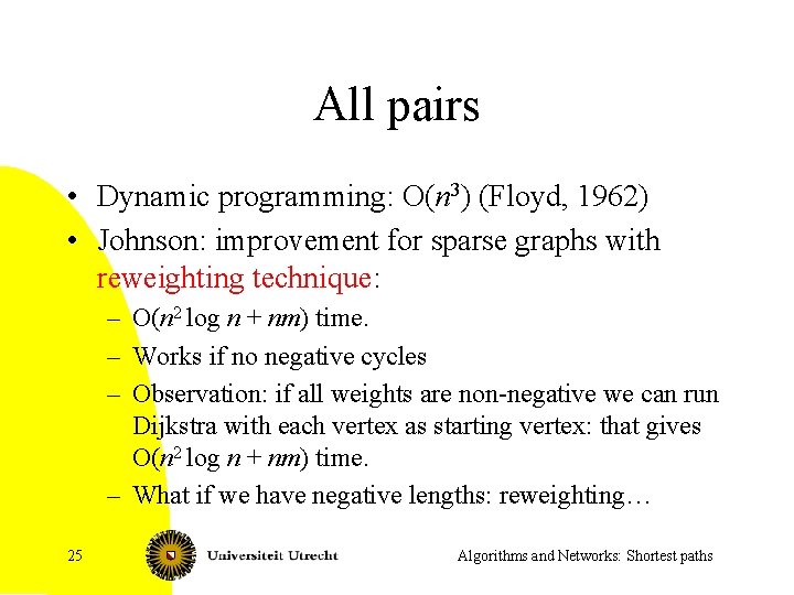 All pairs • Dynamic programming: O(n 3) (Floyd, 1962) • Johnson: improvement for sparse