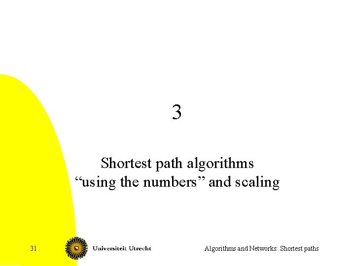 3 Shortest path algorithms “using the numbers” and scaling 31 Algorithms and Networks: Shortest