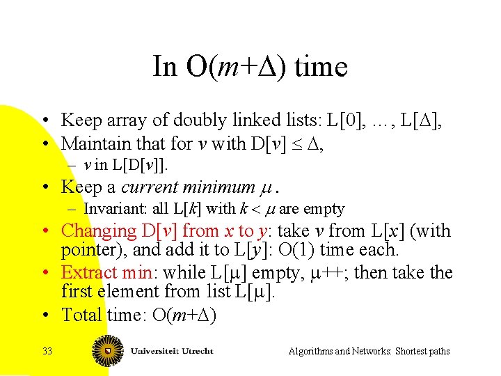 In O(m+D) time • Keep array of doubly linked lists: L[0], …, L[D], •