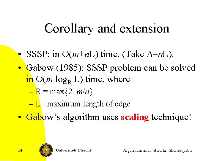 Corollary and extension • SSSP: in O(m+n. L) time. (Take D=n. L). • Gabow