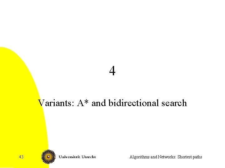 4 Variants: A* and bidirectional search 43 Algorithms and Networks: Shortest paths 