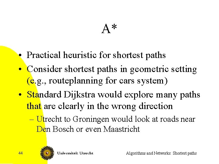 A* • Practical heuristic for shortest paths • Consider shortest paths in geometric setting
