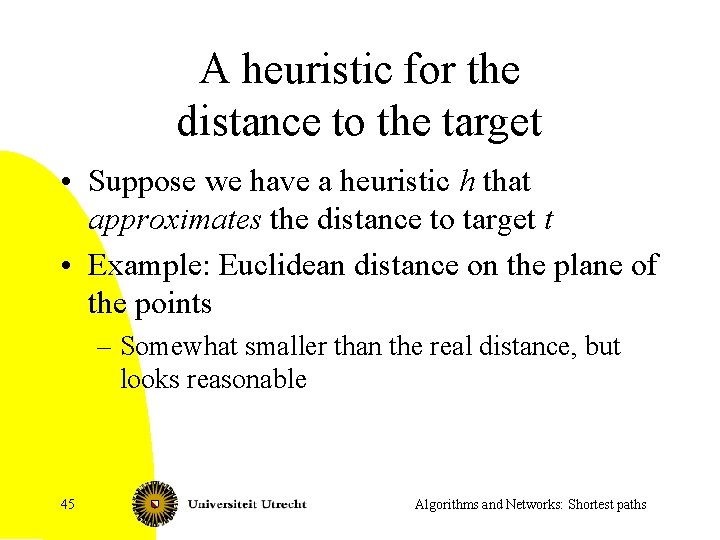 A heuristic for the distance to the target • Suppose we have a heuristic