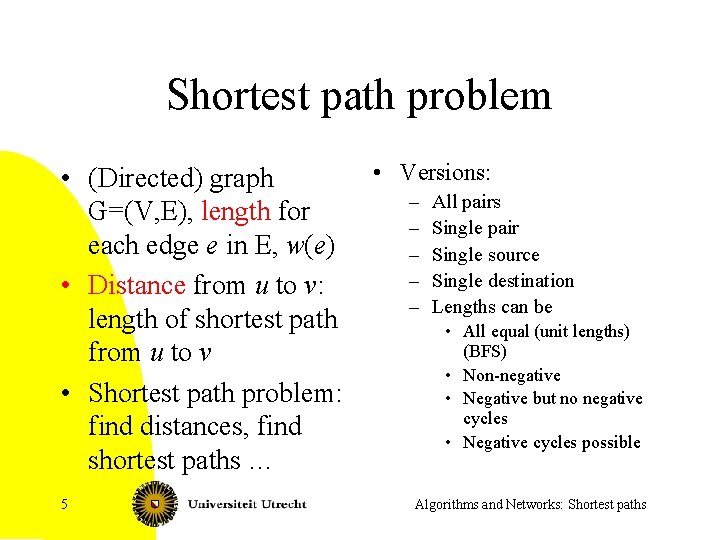 Shortest path problem • (Directed) graph G=(V, E), length for each edge e in