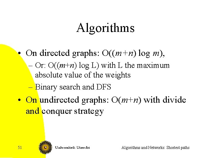 Algorithms • On directed graphs: O((m+n) log m), – Or: O((m+n) log L) with