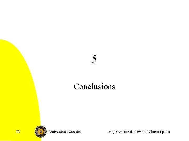 5 Conclusions 53 Algorithms and Networks: Shortest paths 