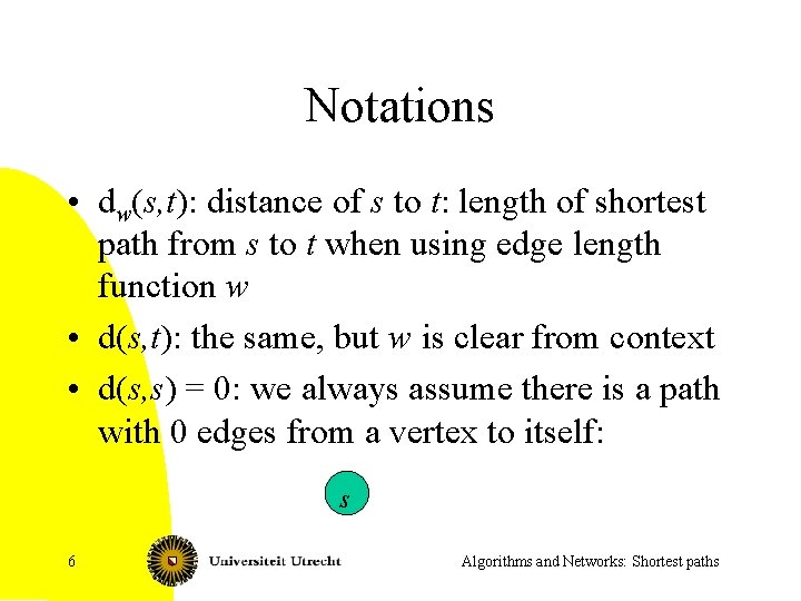 Notations • dw(s, t): distance of s to t: length of shortest path from