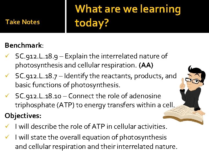 Take Notes What are we learning today? Benchmark: ü SC. 912. L. 18. 9