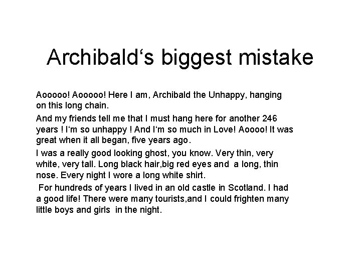 Archibald‘s biggest mistake Aooooo! Here I am, Archibald the Unhappy, hanging on this long