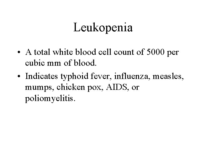 Leukopenia • A total white blood cell count of 5000 per cubic mm of