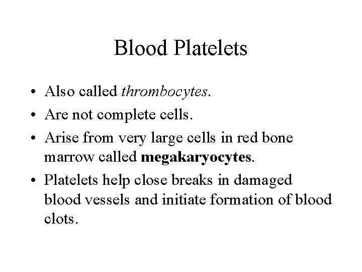 Blood Platelets • Also called thrombocytes. • Are not complete cells. • Arise from