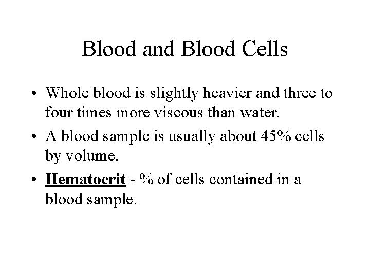 Blood and Blood Cells • Whole blood is slightly heavier and three to four