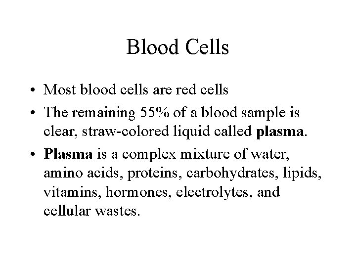Blood Cells • Most blood cells are red cells • The remaining 55% of