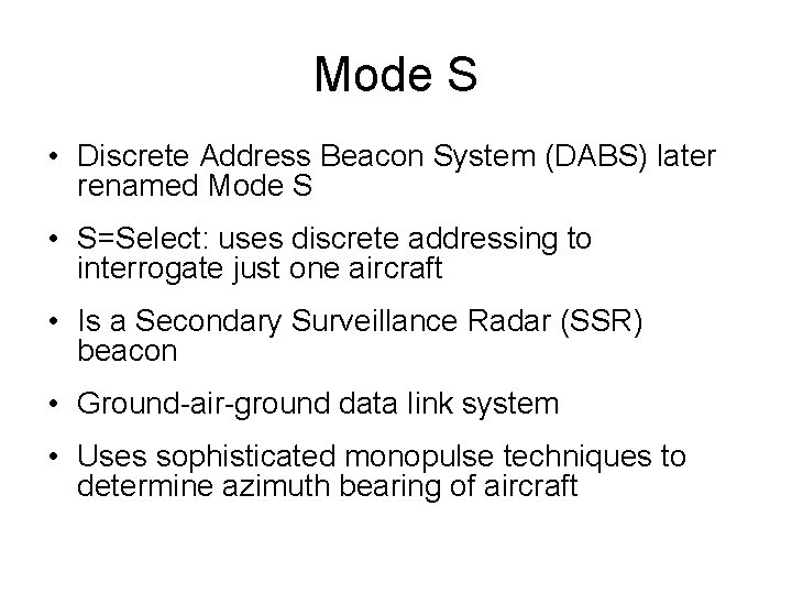 Mode S • Discrete Address Beacon System (DABS) later renamed Mode S • S=Select: