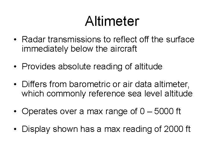 Altimeter • Radar transmissions to reflect off the surface immediately below the aircraft •