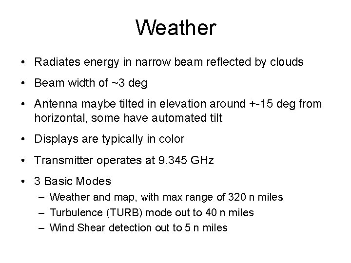 Weather • Radiates energy in narrow beam reflected by clouds • Beam width of