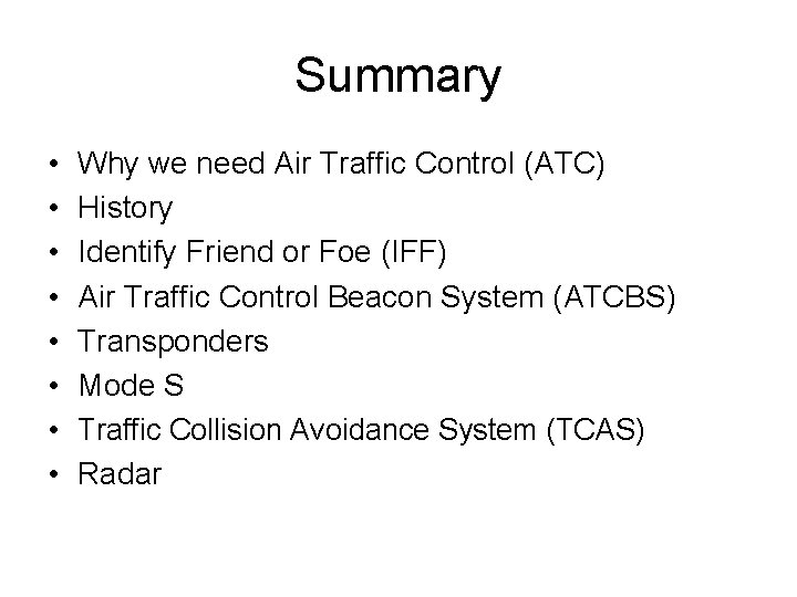 Summary • • Why we need Air Traffic Control (ATC) History Identify Friend or